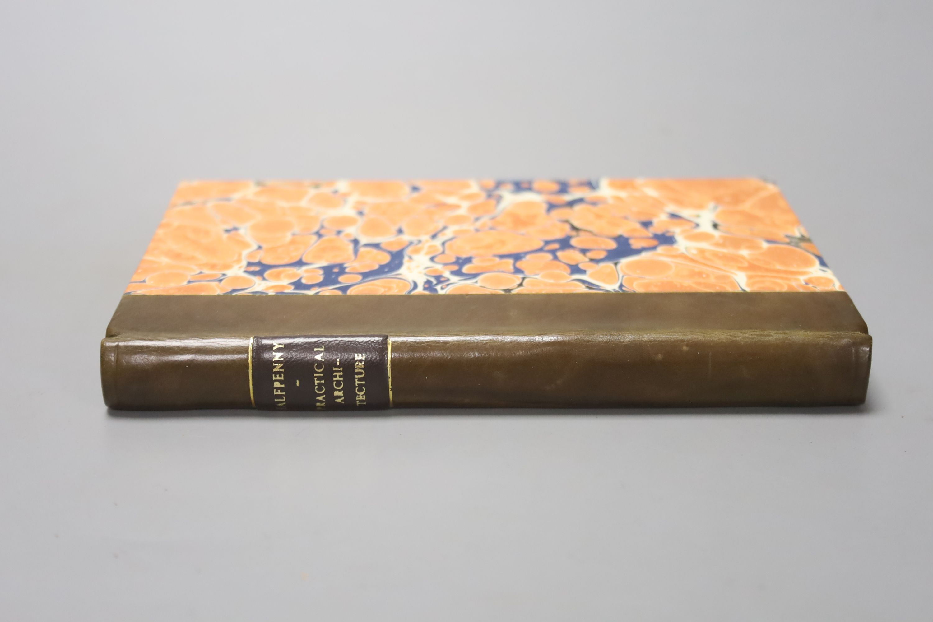 Halfpenny, William – Practical Architecture, or a Sure Guide to the true working according to the rules of that science …, 5th edition, engraved title, dedication, illus and text; rebound calf backed marbled boards, sm.8